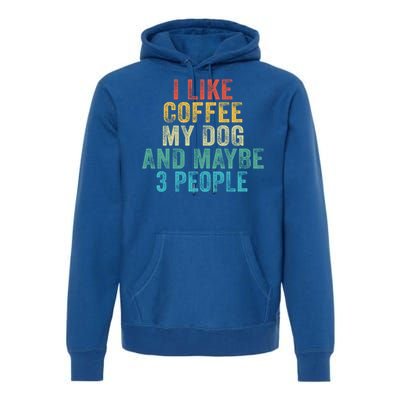 Funny I Like Coffee My Dog Maybe 3 People Vintage Retro Gift Premium Hoodie