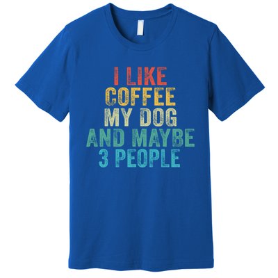 Funny I Like Coffee My Dog Maybe 3 People Vintage Retro Gift Premium T-Shirt