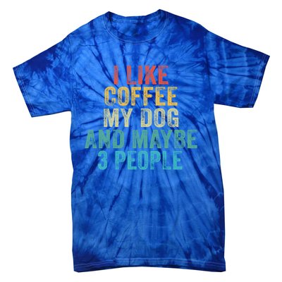 Funny I Like Coffee My Dog Maybe 3 People Vintage Retro Gift Tie-Dye T-Shirt