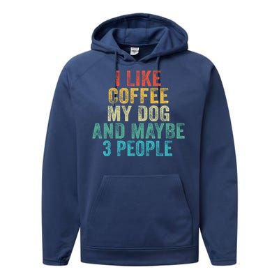 Funny I Like Coffee My Dog Maybe 3 People Vintage Retro Gift Performance Fleece Hoodie