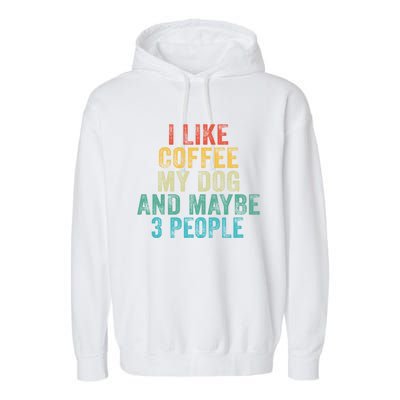 Funny I Like Coffee My Dog Maybe 3 People Vintage Retro Gift Garment-Dyed Fleece Hoodie