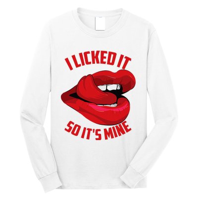 Funny I Licked It So ItS Mine Cute Flirty Long Sleeve Shirt