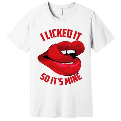 Funny I Licked It So ItS Mine Cute Flirty Premium T-Shirt