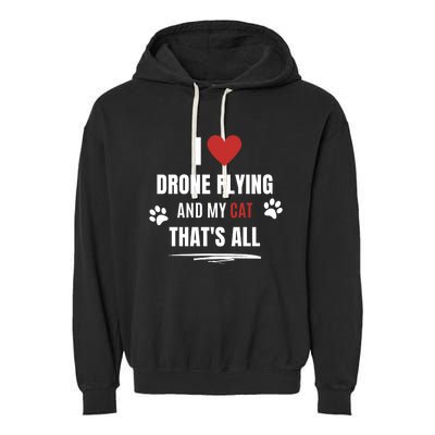 Funny I Love Drone Flying And My Cat Cats Lover Quadcopter Gift Garment-Dyed Fleece Hoodie