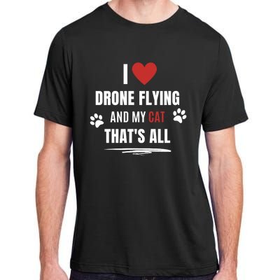 Funny I Love Drone Flying And My Cat Cats Lover Quadcopter Gift Adult ChromaSoft Performance T-Shirt