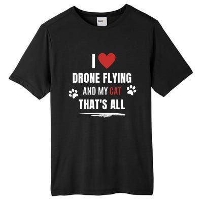 Funny I Love Drone Flying And My Cat Cats Lover Quadcopter Gift Tall Fusion ChromaSoft Performance T-Shirt