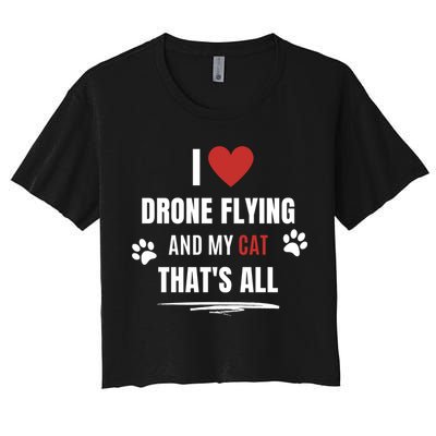 Funny I Love Drone Flying And My Cat Cats Lover Quadcopter Gift Crop Top