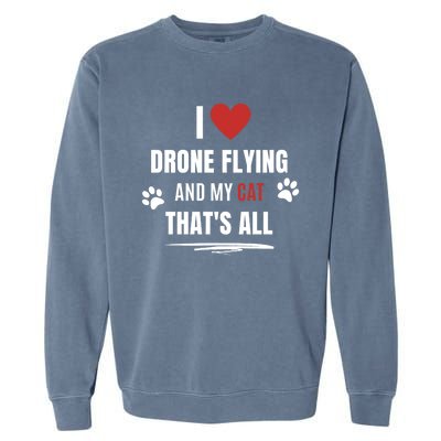 Funny I Love Drone Flying And My Cat Cats Lover Quadcopter Gift Garment-Dyed Sweatshirt