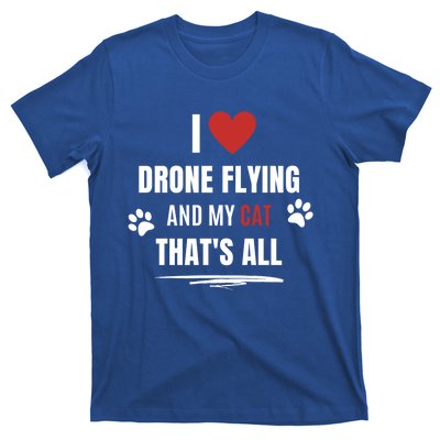 Funny I Love Drone Flying And My Cat Cats Lover Quadcopter Gift T-Shirt