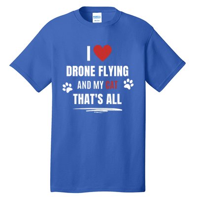 Funny I Love Drone Flying And My Cat Cats Lover Quadcopter Gift Tall T-Shirt