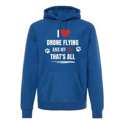 Funny I Love Drone Flying And My Cat Cats Lover Quadcopter Gift Premium Hoodie