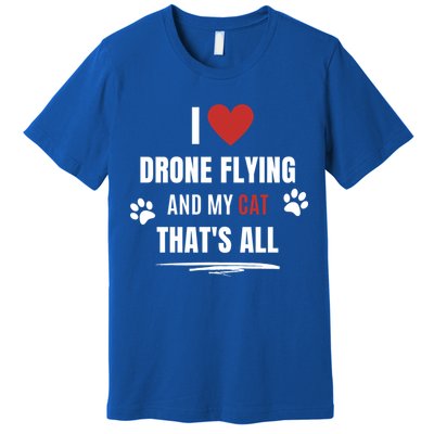 Funny I Love Drone Flying And My Cat Cats Lover Quadcopter Gift Premium T-Shirt