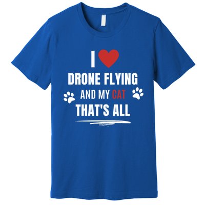 Funny I Love Drone Flying And My Cat Cats Lover Quadcopter Gift Premium T-Shirt