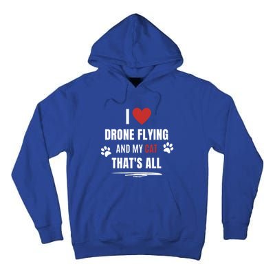 Funny I Love Drone Flying And My Cat Cats Lover Quadcopter Gift Tall Hoodie