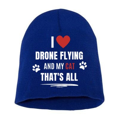 Funny I Love Drone Flying And My Cat Cats Lover Quadcopter Gift Short Acrylic Beanie