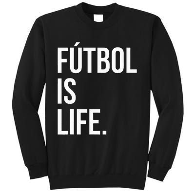 Futbol Is Life Tall Sweatshirt