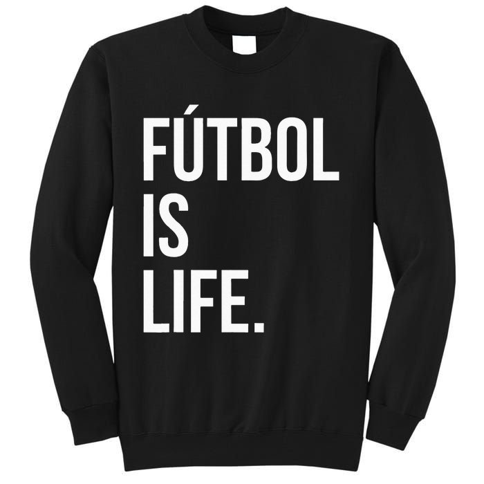 Futbol Is Life Tall Sweatshirt