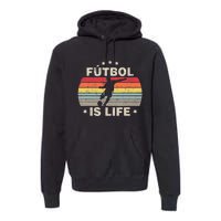 Futbol Is Life Soccer Funny Football Lover Vintage Premium Hoodie