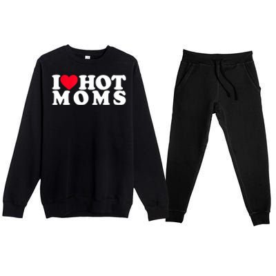 Funny I Love Hot Moms I Heart Hot Moms Designs Cute Gift Premium Crewneck Sweatsuit Set