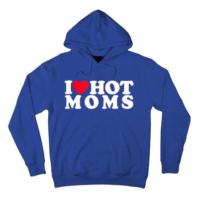 Funny I Love Hot Moms I Heart Hot Moms Designs Cute Gift Hoodie