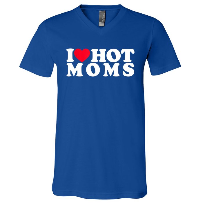 Funny I Love Hot Moms I Heart Hot Moms Designs Cute Gift V-Neck T-Shirt