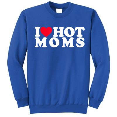 Funny I Love Hot Moms I Heart Hot Moms Designs Cute Gift Tall Sweatshirt