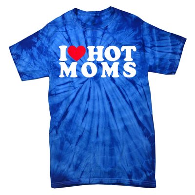 Funny I Love Hot Moms I Heart Hot Moms Designs Cute Gift Tie-Dye T-Shirt