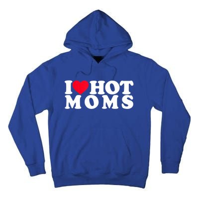 Funny I Love Hot Moms I Heart Hot Moms Designs Cute Gift Tall Hoodie