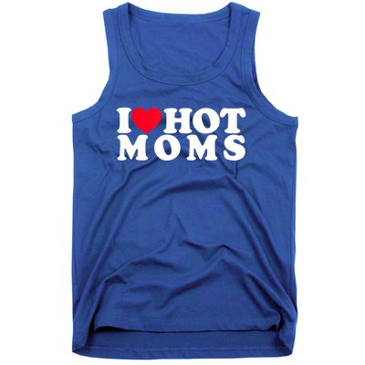 Funny I Love Hot Moms I Heart Hot Moms Designs Cute Gift Tank Top