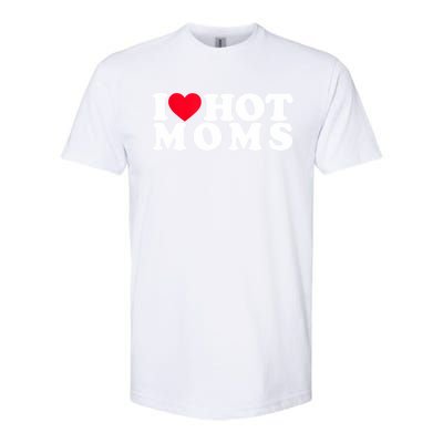 Funny I Love Hot Moms I Heart Hot Moms Designs Cute Gift Softstyle CVC T-Shirt