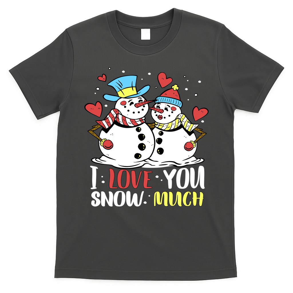 Funny I Love You Snow Much Snowman Women T-Shirt