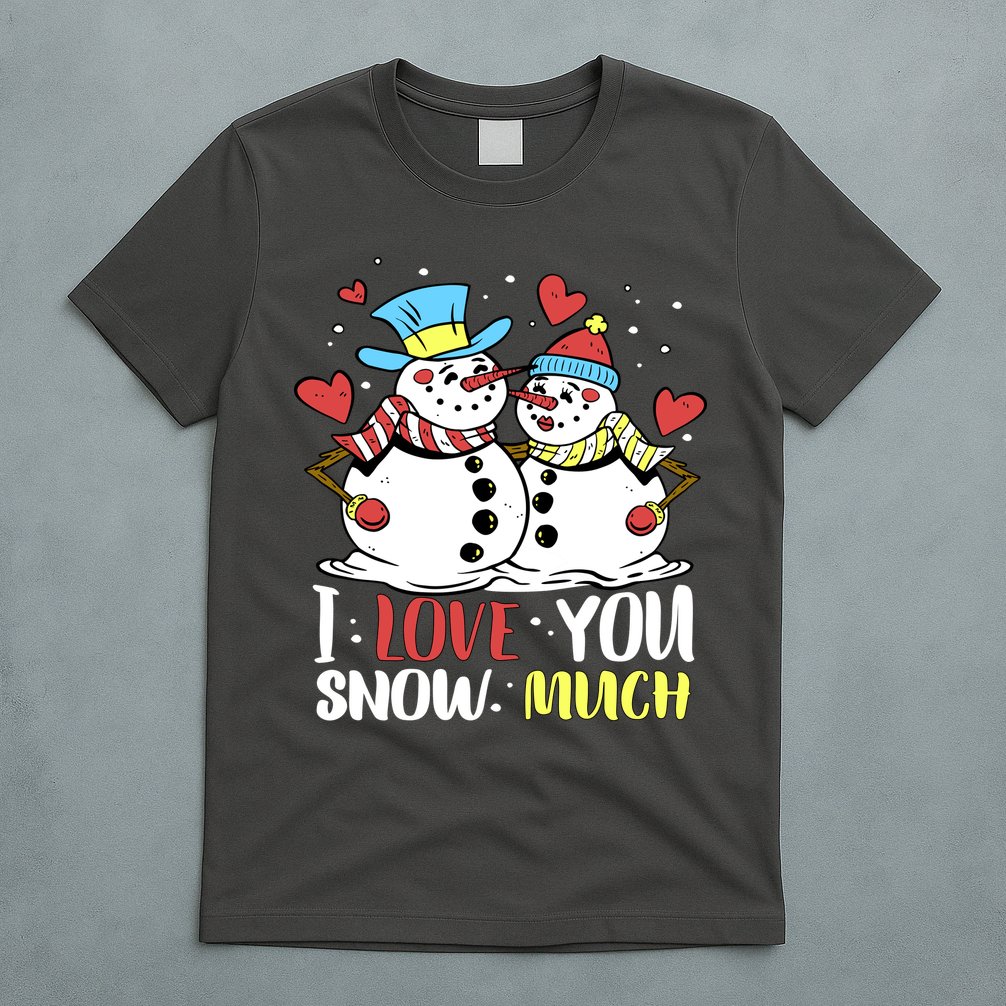 Funny I Love You Snow Much Snowman Women T-Shirt