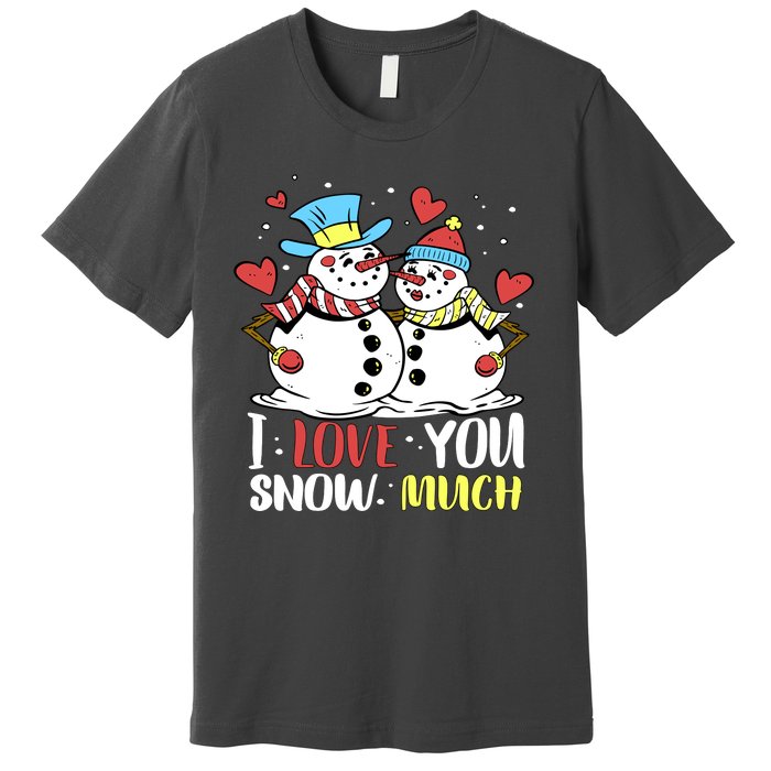 Funny I Love You Snow Much Snowman Women Premium T-Shirt