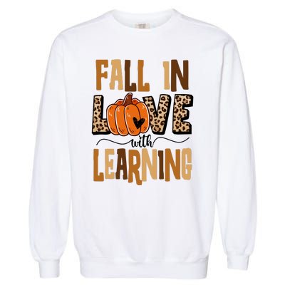 Fall In Love With Learning Teacher Gift Garment-Dyed Sweatshirt