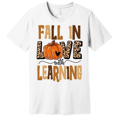 Fall In Love With Learning Teacher Gift Premium T-Shirt