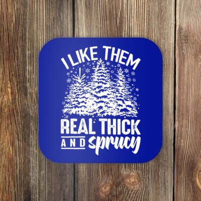 Funny I Like Them Real Thick And Sprucey Christmas Tree Xmas Gift Coaster