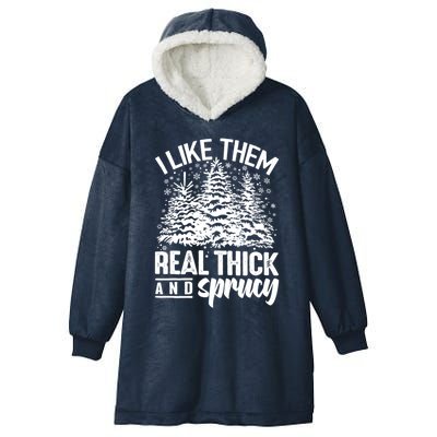 Funny I Like Them Real Thick And Sprucey Christmas Tree Xmas Gift Hooded Wearable Blanket