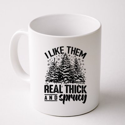 Funny I Like Them Real Thick And Sprucey Christmas Tree Xmas Gift Coffee Mug