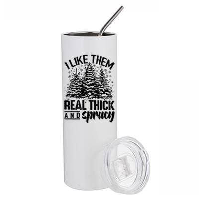 Funny I Like Them Real Thick And Sprucey Christmas Tree Xmas Gift Stainless Steel Tumbler