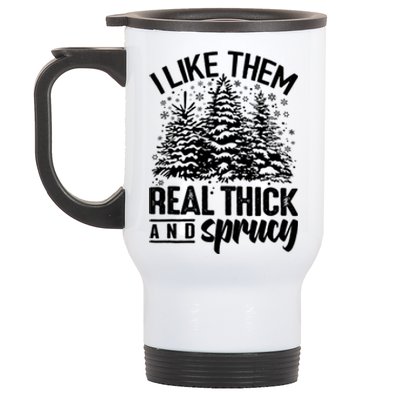 Funny I Like Them Real Thick And Sprucey Christmas Tree Xmas Gift Stainless Steel Travel Mug