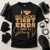 Funny I Love Big Sacks Tight Ends And A Strong D Cooling Performance Crew T-Shirt