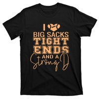 Funny I Love Big Sacks Tight Ends And A Strong D T-Shirt