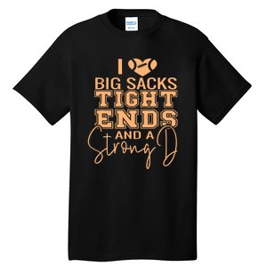 Funny I Love Big Sacks Tight Ends And A Strong D Tall T-Shirt