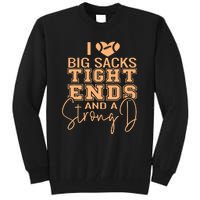 Funny I Love Big Sacks Tight Ends And A Strong D Tall Sweatshirt