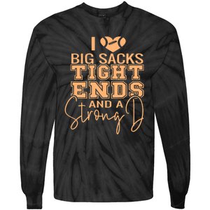 Funny I Love Big Sacks Tight Ends And A Strong D Tie-Dye Long Sleeve Shirt