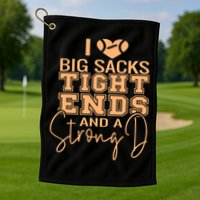 Funny I Love Big Sacks Tight Ends And A Strong D Golf Towel