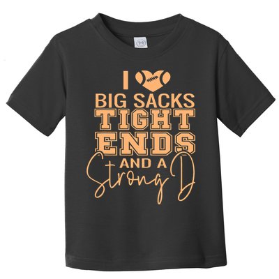 Funny I Love Big Sacks Tight Ends And A Strong D Toddler T-Shirt