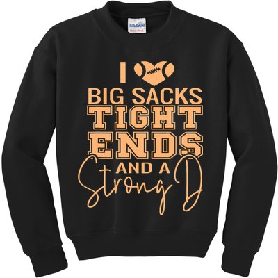Funny I Love Big Sacks Tight Ends And A Strong D Kids Sweatshirt