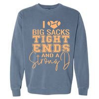 Funny I Love Big Sacks Tight Ends And A Strong D Garment-Dyed Sweatshirt
