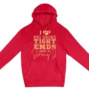 Funny I Love Big Sacks Tight Ends And A Strong D Premium Pullover Hoodie